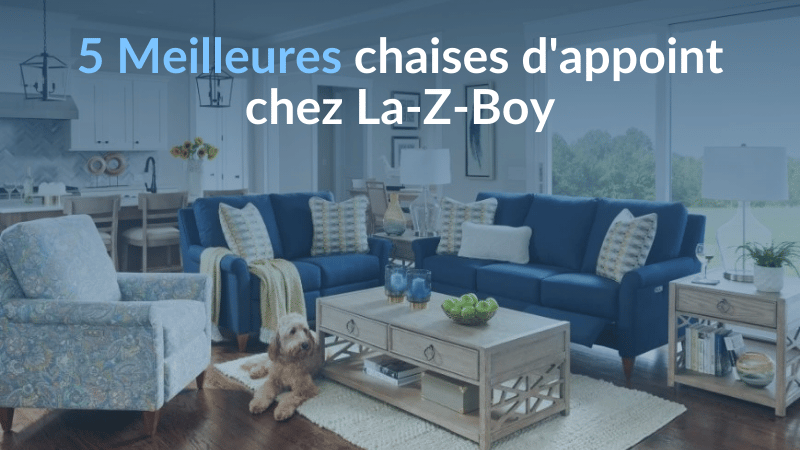 5 Meilleures chaises d'appoint chez La-Z-Boy