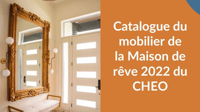 Catalogue du mobilier de la Maison de rêve 2022 du CHEO