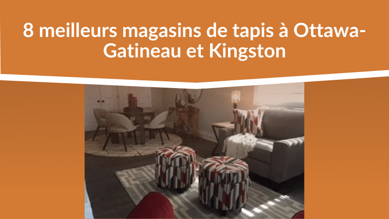 8 meilleurs magasins de tapis à Ottawa-Gatineau et Kingston