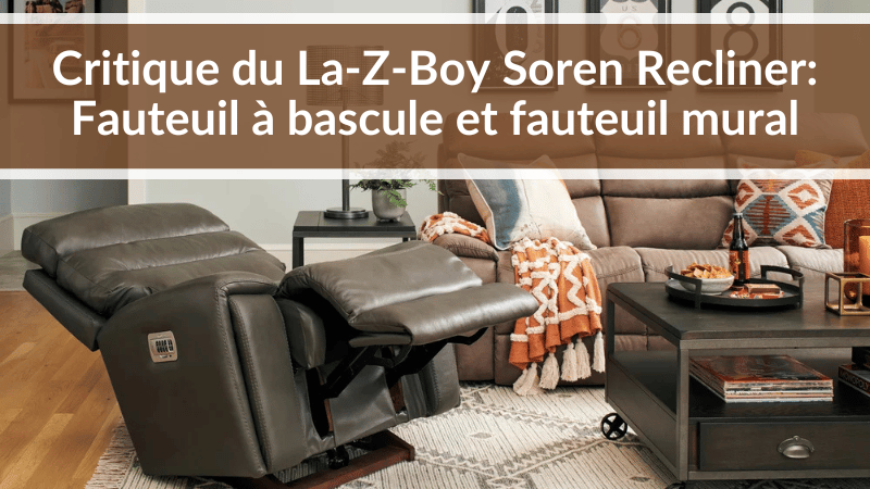 Résumé du La-Z-Boy Soren Recliner : Fauteuil à bascule et fauteuil mural