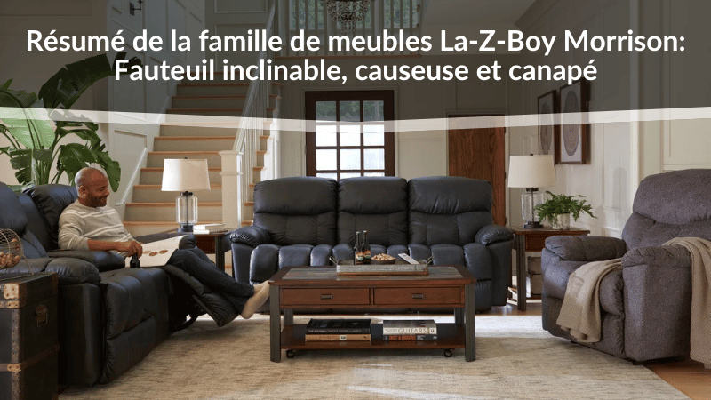 Résumé de la famille de meubles La-Z-Boy Morrison : Fauteuil inclinable, causeuse et canapé