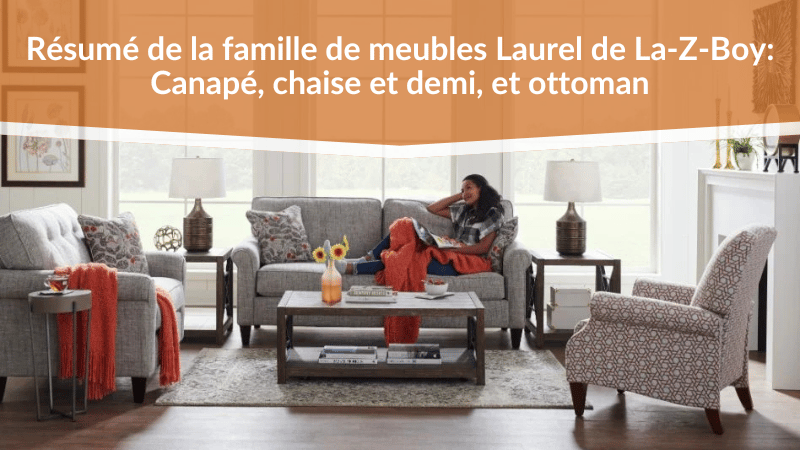 Résumé de la famille de meubles Laurel de La-Z-Boy : Canapé, chaise et demi, et ottoman