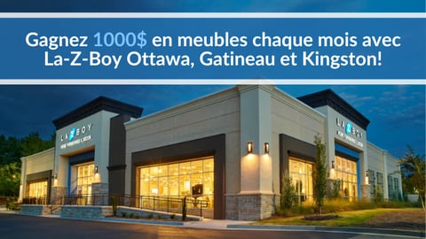 Gagnez gros avec le concours mensuel de 1 000 $ de meubles La-Z-Boy à Ottawa-Gatineau !