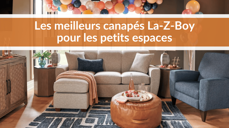 Les meilleurs canapés La-Z-Boy pour les petits espaces