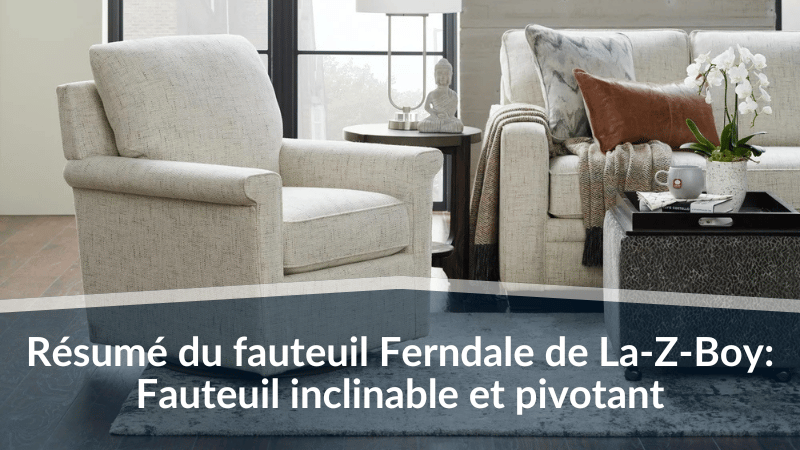 Résumé du fauteuil Ferndale de La-Z-Boy : Fauteuil inclinable et pivotant