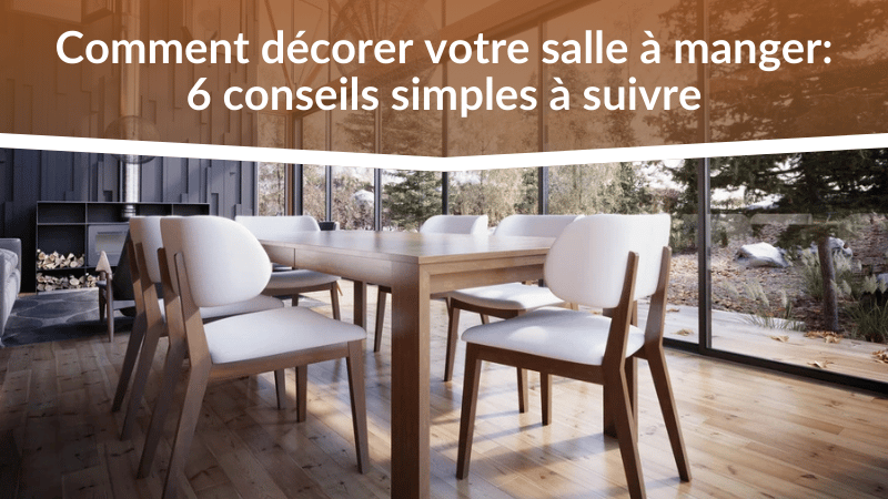 Comment décorer votre salle à manger : 6 conseils simples à suivre