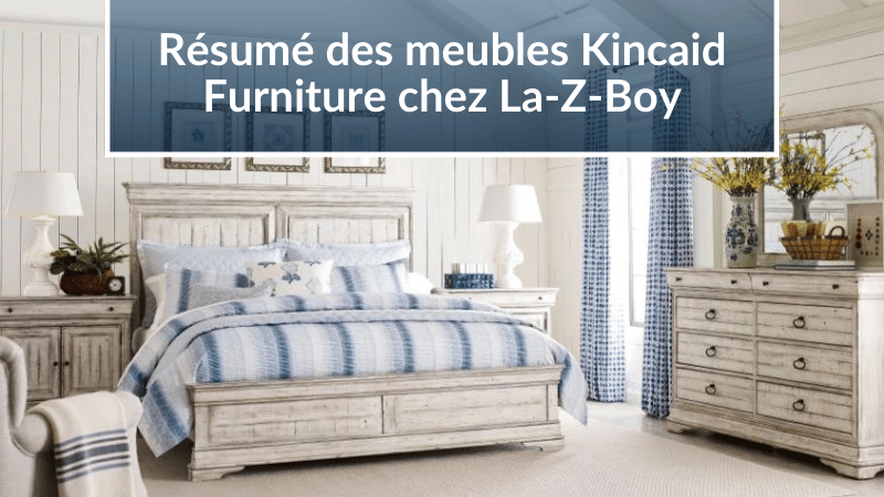 Résumé des meubles Kincaid Furniture chez La-Z-Boy