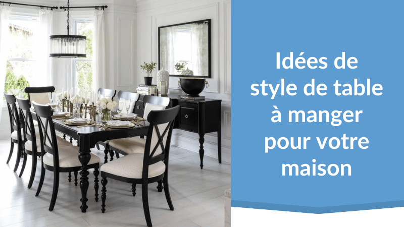Idées de style de table à manger pour votre maison