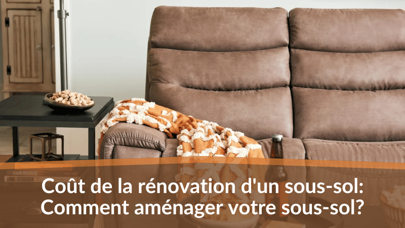 Coût de la rénovation d'un sous-sol : Comment aménager votre sous-sol ?