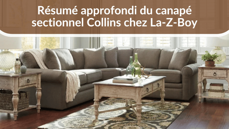 Résumé approfondi du canapé sectionnel Collins chez La-Z-Boy