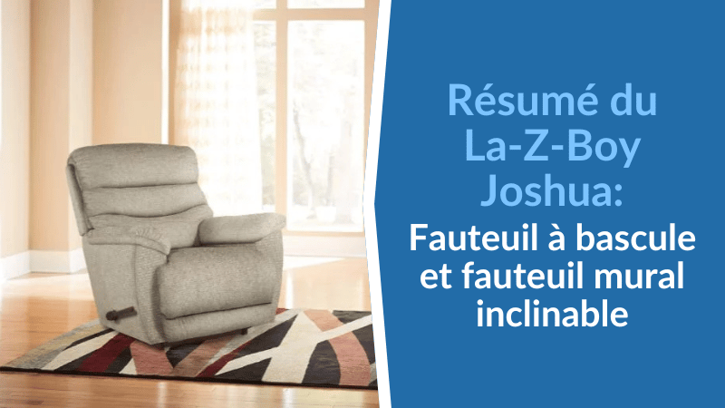 Résumé du La-Z-Boy Joshua : Fauteuil à bascule et fauteuil mural inclinable