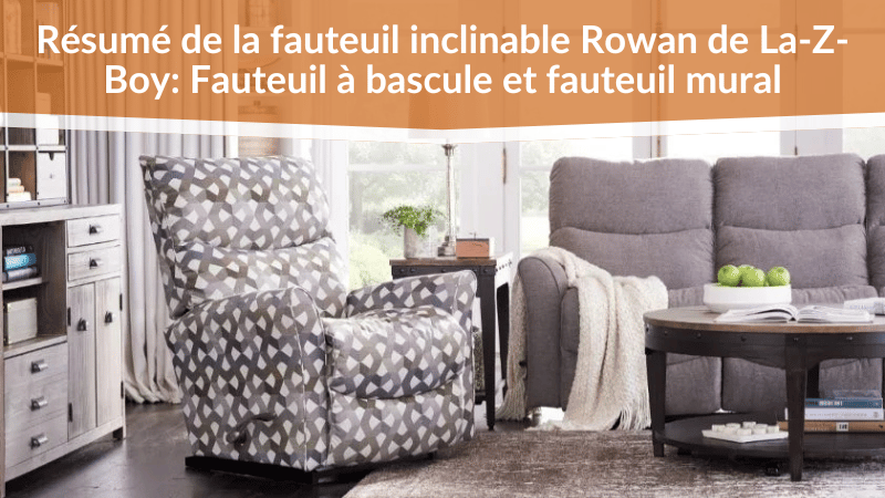 Résumé de la fauteuil inclinable Rowan de La-Z-Boy