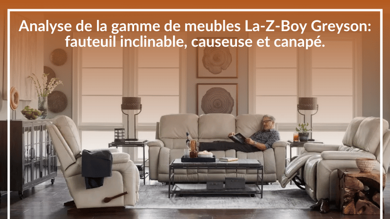 Analyse de la gamme de meubles La-Z-Boy Greyson : fauteuil inclinable, causeuse et canapé.