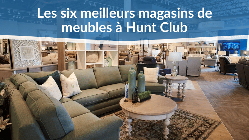 Les six meilleurs magasins de meubles à Hunt Club