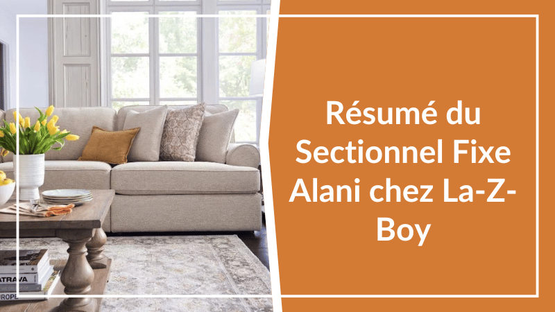 Résumé du Sectionnel Alani chez La-Z-Boy