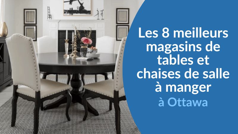 Les 8 meilleurs magasins de tables et chaises de salle à manger à Ottawa