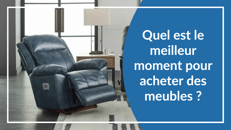 Quel est le meilleur moment pour acheter des meubles ?