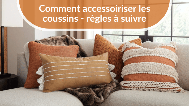Comment accessoiriser les coussins - 7 règles à suivre