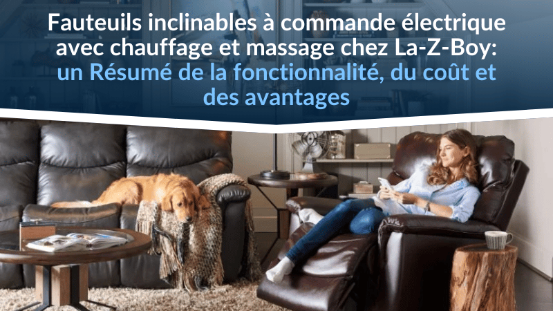 Fauteuils inclinables à commande électrique avec chauffage et massage chez La-Z-Boy : un examen de la fonctionnalité, du coût et des avantages