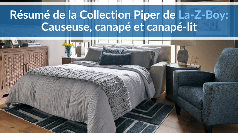 Résumé de la Collection Piper de La-Z-Boy : Causeuse, canapé et canapé-lit