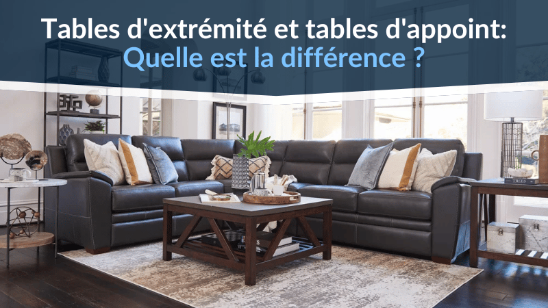 Tables d'extrémité et tables d'appoint: Quelle est la différence ?