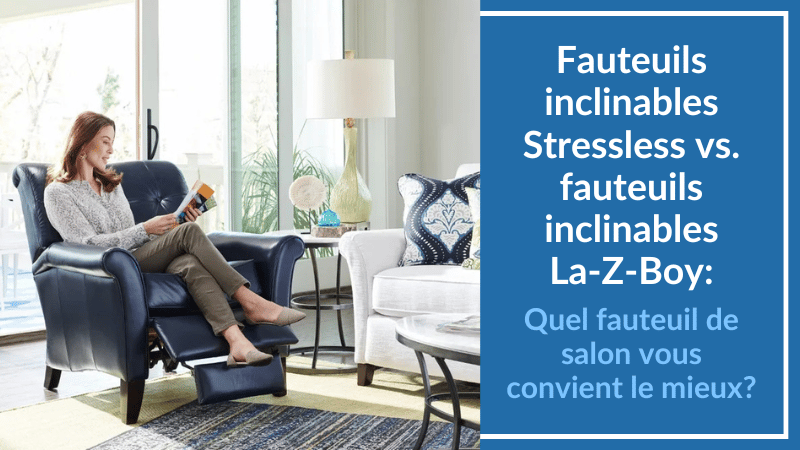 Fauteuils inclinables Stressless vs. fauteuils inclinables La-Z-Boy : Quel fauteuil de salon vous convient le mieux ?