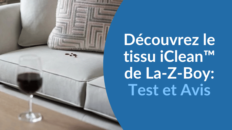 Découvrez le tissu iClean™ de La-Z-Boy: Test et Avis