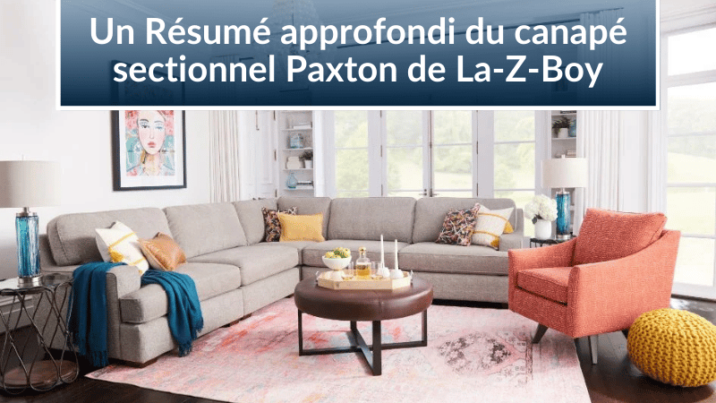 Résumé du canapé sectionnel Paxton de La-Z-Boy