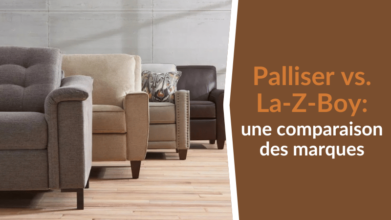 Palliser vs. La-Z-Boy: une comparaison des marques