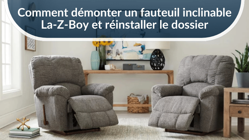 Comment démonter un fauteuil inclinable La-Z-Boy et réinstaller le dossier