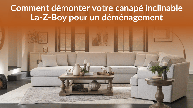 Comment démonter votre canapé inclinable La-Z-Boy pour un déménagement