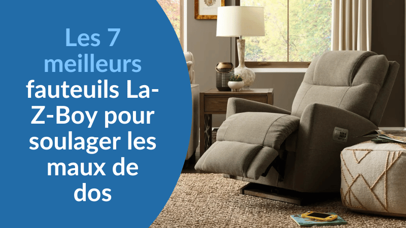 Les 7 meilleurs fauteuils La-Z-Boy pour soulager les maux de dos