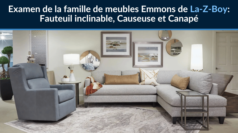 Examen de la famille de meubles Emmons de La-Z-Boy : Fauteuil inclinable, Causeuse et Canapé