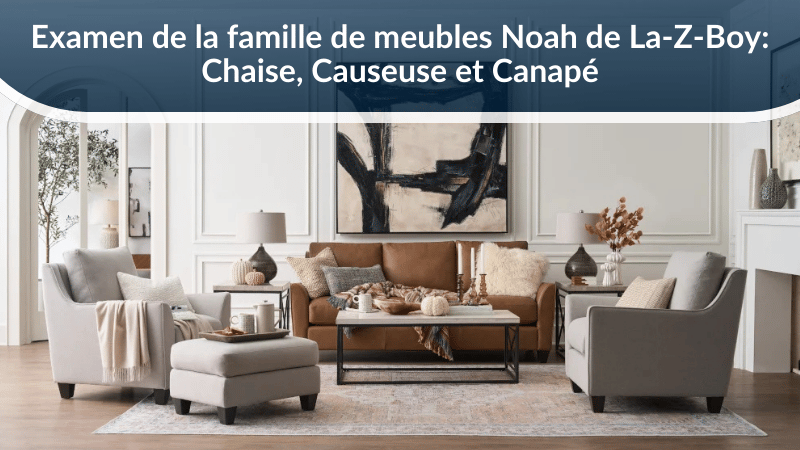 Examen de la famille de meubles Noah de La-Z-Boy : Chaise, Causeuse et Canapé