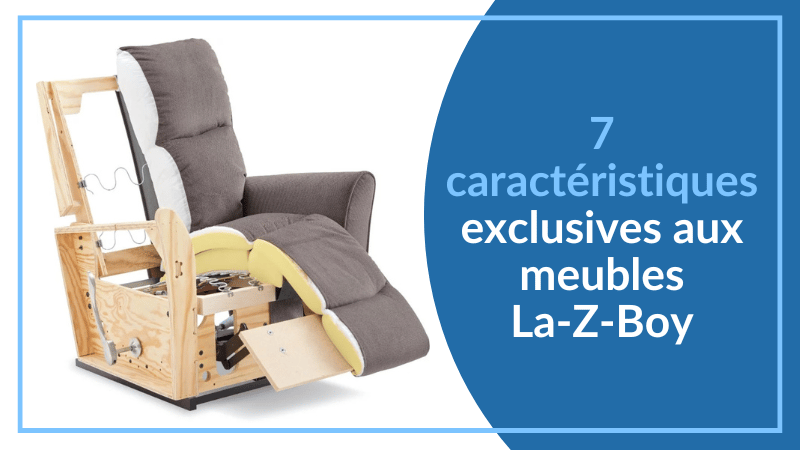 7 caractéristiques exclusives aux meubles La-Z-Boy