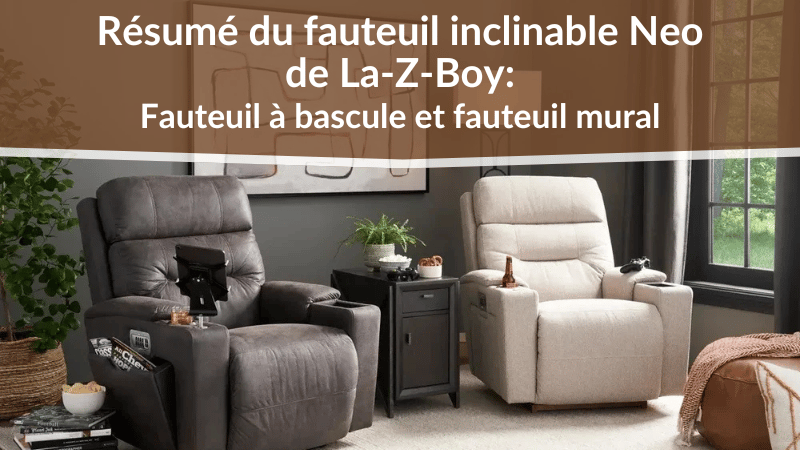 Examen du fauteuil inclinable Neo Power de La-Z-Boy : Fauteuil à bascule et fauteuil mural