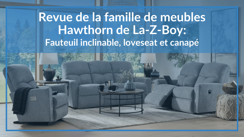Résumé de la famille de meubles Hawthorn de La-Z-Boy : Fauteuil inclinable, loveseat et canapé