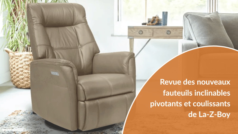 Revue des nouveaux fauteuils inclinables pivotants et coulissants de La-Z-Boy