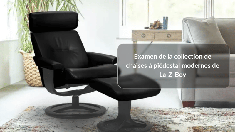 Examen de la collection de chaises à piédestal modernes de La-Z-Boy