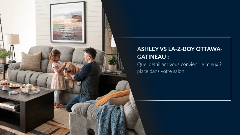 Ashley Furniture vs La-Z-Boy Ottawa-Gatineau : Quel détaillant vous convient le mieux ?
