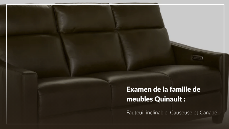 Examen de la famille de meubles Quinault : Fauteuil inclinable, Causeuse et Canapé
