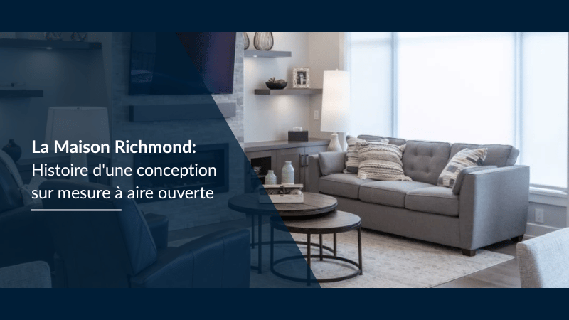 La Maison Richmond : Histoire d'une conception sur mesure à aire ouverte