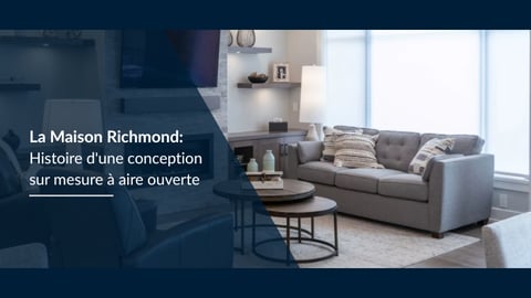 La Maison Richmond : Histoire d'une conception sur mesure à aire ouverte