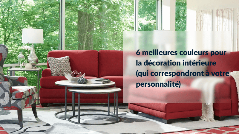 6 meilleures couleurs pour la décoration intérieure (qui correspondront à votre personnalité)
