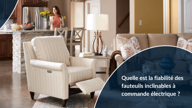 Quelle est la fiabilité des fauteuils inclinables à commande électrique ?