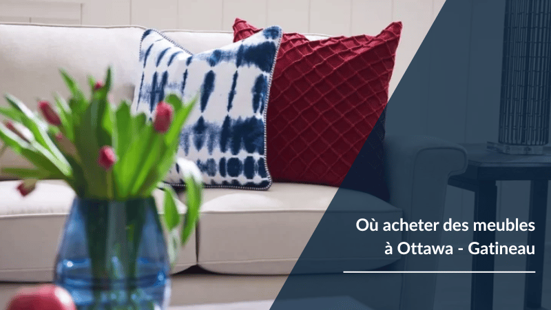 Où acheter des meubles à Ottawa - Gatineau