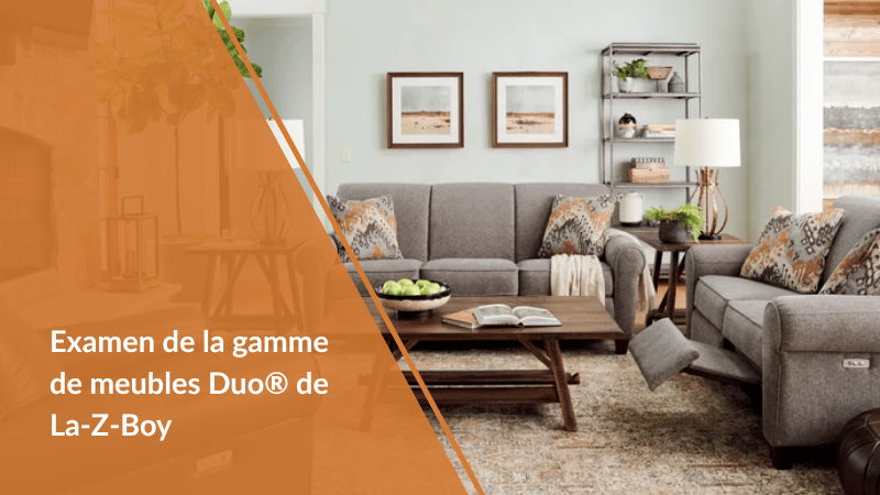Examen de la gamme de meubles Duo® de La-Z-Boy