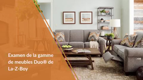 Examen de la collection de meubles Duo® - La-Z-Boy d'Ontario-Est et Québec-Ouest