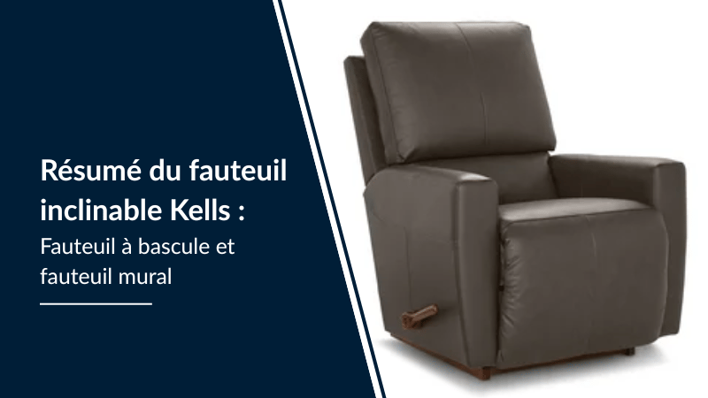 Résumé du fauteuil inclinable Kells : Fauteuil à bascule et fauteuil mural