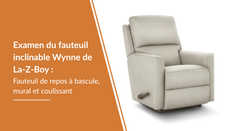 Examen du fauteuil inclinable Wynne de La-Z-Boy : Fauteuil de repos à bascule, mural et coulissant
